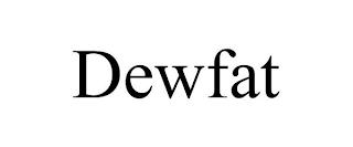 DEWFAT trademark