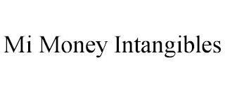 MI MONEY INTANGIBLES trademark