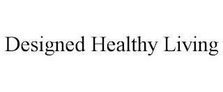 DESIGNED HEALTHY LIVING trademark