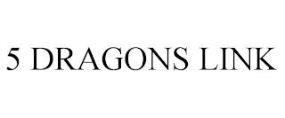 5 DRAGONS LINK trademark