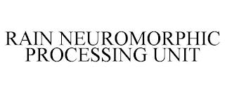 RAIN NEUROMORPHIC PROCESSING UNIT trademark