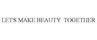 LET'S MAKE BEAUTY TOGETHER trademark