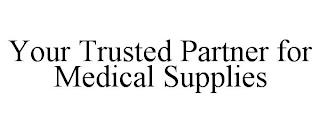 YOUR TRUSTED PARTNER FOR MEDICAL SUPPLIES trademark