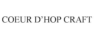 COEUR D'HOP CRAFT trademark