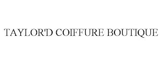 TAYLOR'D COIFFURE BOUTIQUE trademark