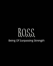 B.O.S.S. BEING OF SURPASSING STRENGTH trademark