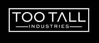 TOO TALL INDUSTRIES trademark