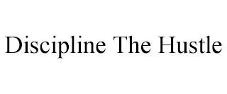 DISCIPLINE THE HUSTLE trademark