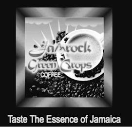 JAMROCK GREEN CROPS COFFEE TASTE THE ESSENCE OF JAMAICA trademark