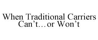 WHEN TRADITIONAL CARRIERS CAN'T...OR WON'T trademark