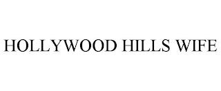 HOLLYWOOD HILLS WIFE trademark