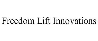 FREEDOM LIFT INNOVATIONS trademark