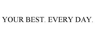 YOUR BEST. EVERY DAY. trademark