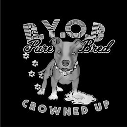 B.Y.OB., PURE BRED, CROWNED UP trademark