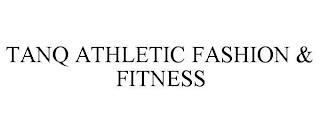 TANQ ATHLETIC FASHION & FITNESS trademark