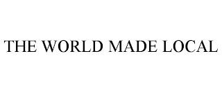 THE WORLD MADE LOCAL trademark