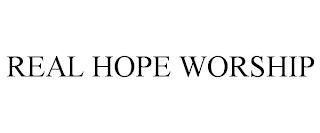 REAL HOPE WORSHIP trademark