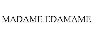 MADAME EDAMAME trademark