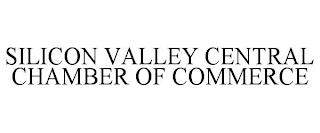 SILICON VALLEY CENTRAL CHAMBER OF COMMERCE trademark