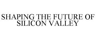 SHAPING THE FUTURE OF SILICON VALLEY trademark