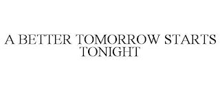 A BETTER TOMORROW STARTS TONIGHT trademark