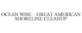 OCEAN WISE - GREAT AMERICAN SHORELINE CLEANUP trademark