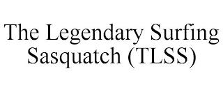 THE LEGENDARY SURFING SASQUATCH (TLSS) trademark