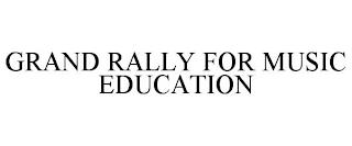 GRAND RALLY FOR MUSIC EDUCATION trademark