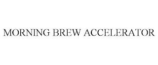 MORNING BREW ACCELERATOR trademark