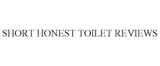 SHORT HONEST TOILET REVIEWS trademark