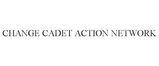 CHANGE CADET ACTION NETWORK trademark