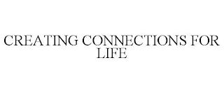 CREATING CONNECTIONS FOR LIFE trademark