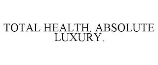 TOTAL HEALTH. ABSOLUTE LUXURY. trademark