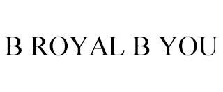 B ROYAL B YOU trademark