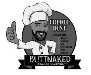 BUTTNAKED SIGNATURE SEASONING CREOLE DUST GREAT ON BURGERS CHICKEN FISH PORK CHOPS FRIES VEGGIES trademark