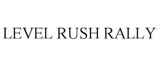 LEVEL RUSH RALLY trademark