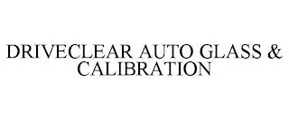 DRIVECLEAR AUTO GLASS & CALIBRATION trademark