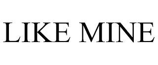 LIKE MINE trademark