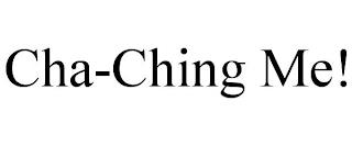 CHA-CHING ME! trademark