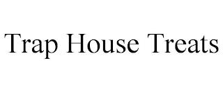 TRAP HOUSE TREATS trademark