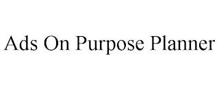 ADS ON PURPOSE PLANNER trademark