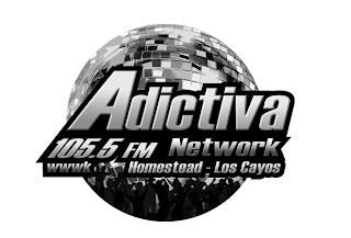 ADICTIVA 105.5 FM NETWORK WWWK HOMESTEAD - LOS CAYOS trademark