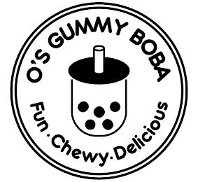 O'S GUMMY BOBA FUN·CHEWY· DELICIOUS trademark