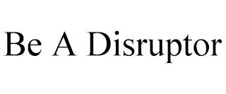 BE A DISRUPTOR trademark