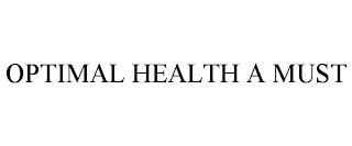 OPTIMAL HEALTH A MUST trademark