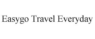 EASYGO TRAVEL EVERYDAY trademark