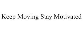 KEEP MOVING STAY MOTIVATED trademark