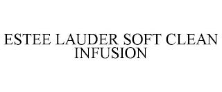 ESTEE LAUDER SOFT CLEAN INFUSION trademark