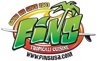 GOING BIG SINCE 2003 FINS TROPICALI CUISINE WWW.FINSUSA.COM trademark