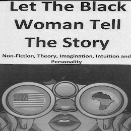 LET THE BLACK WOMAN TELL THE STORY NON-FICTION, THEORY, IMAGINATION, INTUITION AND PERSONALITY trademark